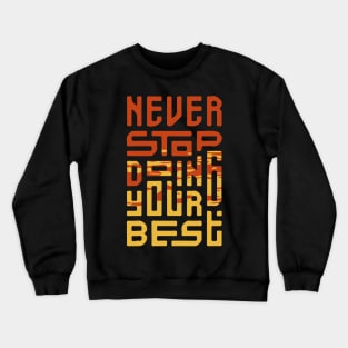 never stop doing your best Crewneck Sweatshirt